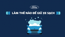 Chuyên gia Ford hướng dẫn vệ sinh xe đúng cách